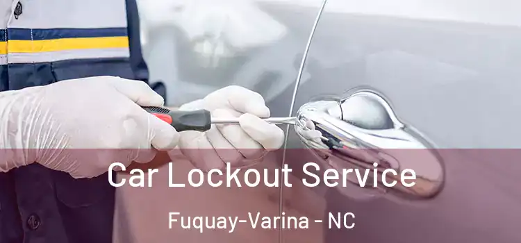  Car Lockout Service Fuquay-Varina - NC