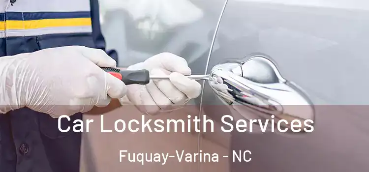  Car Locksmith Services Fuquay-Varina - NC