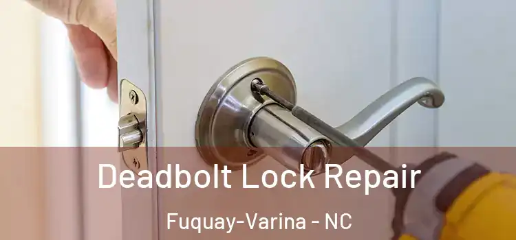  Deadbolt Lock Repair Fuquay-Varina - NC