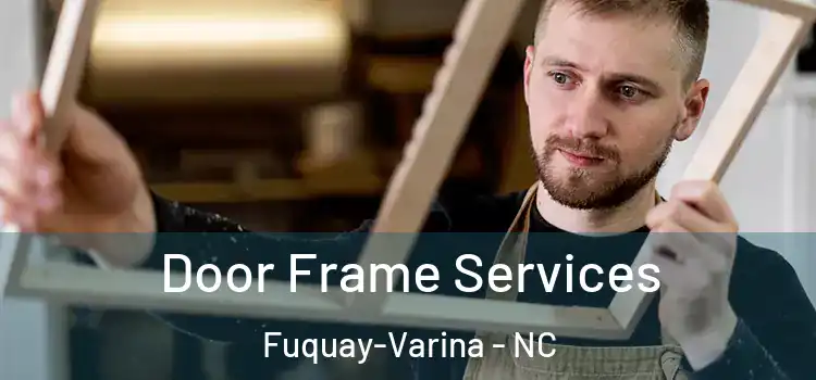  Door Frame Services Fuquay-Varina - NC