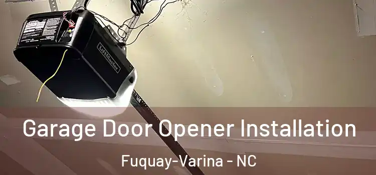  Garage Door Opener Installation Fuquay-Varina - NC