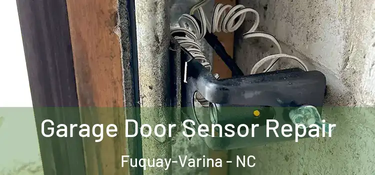 Garage Door Sensor Repair Fuquay-Varina - NC