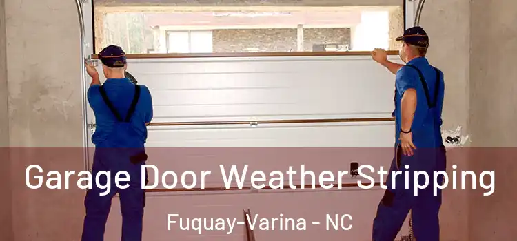  Garage Door Weather Stripping Fuquay-Varina - NC