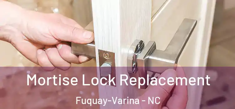 Mortise Lock Replacement Fuquay-Varina - NC