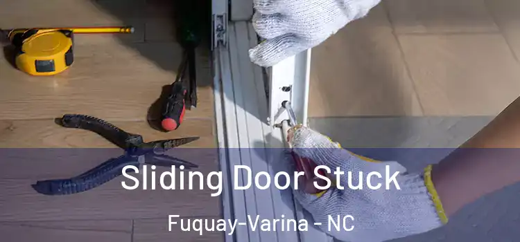 Sliding Door Stuck Fuquay-Varina - NC