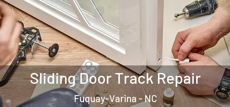 Sliding Door Track Repair Fuquay-Varina - NC