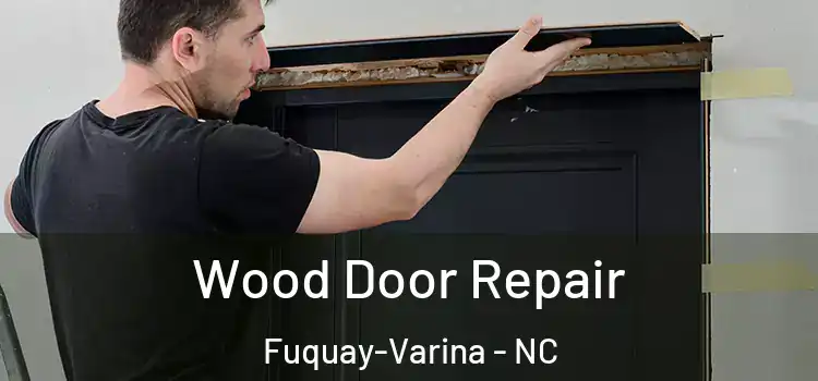 Wood Door Repair Fuquay-Varina - NC